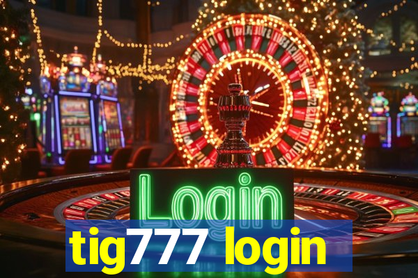 tig777 login